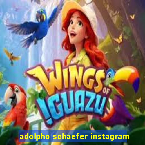 adolpho schaefer instagram